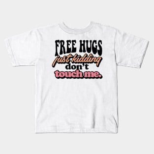 FREE HUGS Just Kidding Dont Touch Me. Kids T-Shirt